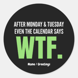 Funny Work Humour After Monday & Tuesday WTF Quote Classic Round Sticker