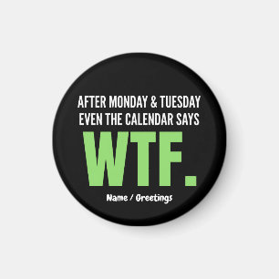 Funny Work Humour After Monday & Tuesday WTF Quote Magnet