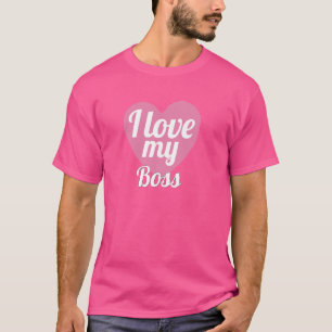 Funny Work Lover Boss Lover I Love My Boss T-Shirt