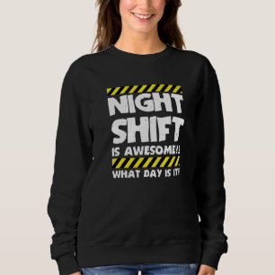 Funny Work Meme - Night Shift Is Awesome - Factory Sweatshirt