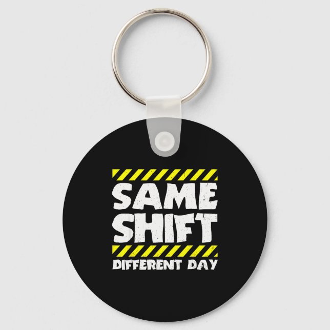 Funny Work Meme - Same Shift Different Day - Facto Key Ring (Front)