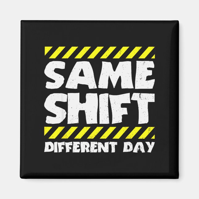 Funny Work Meme - Same Shift Different Day - Facto Magnet (Front)
