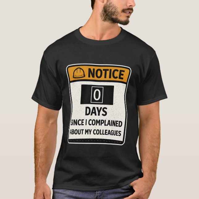 Funny Work Notice 0 Days Since Complaining About C T-Shirt (Front)