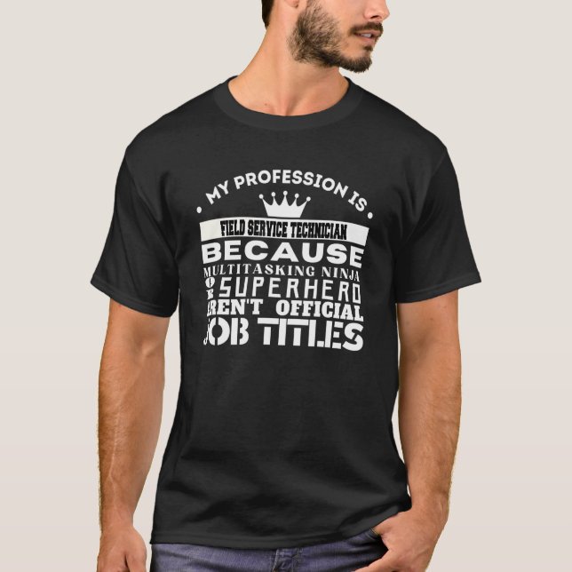 Funny Working & Profession FIELD SERVICE TECHNICIA T-Shirt (Front)