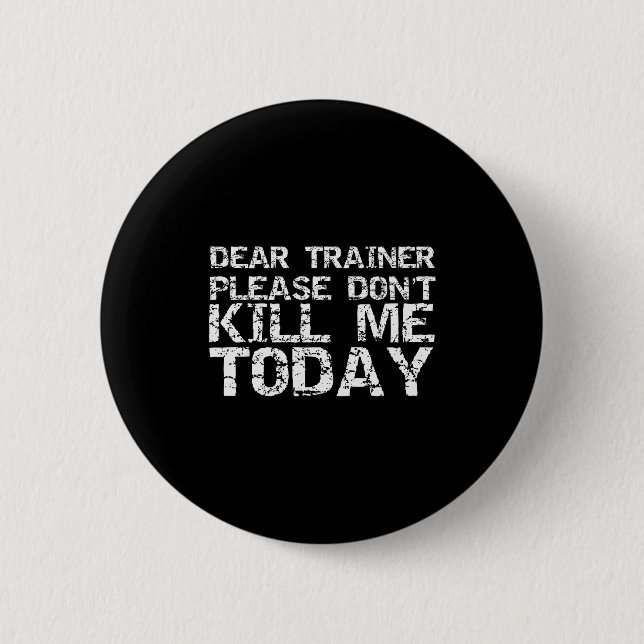 Funny Workou Dear Trainer Please Don't Kill Me Tod 6 Cm Round Badge (Front)