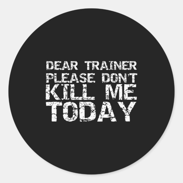 Funny Workou Dear Trainer Please Don't Kill Me Tod Classic Round Sticker (Front)