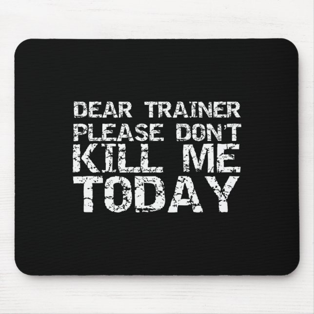 Funny Workou Dear Trainer Please Don't Kill Me Tod Mouse Pad (Front)
