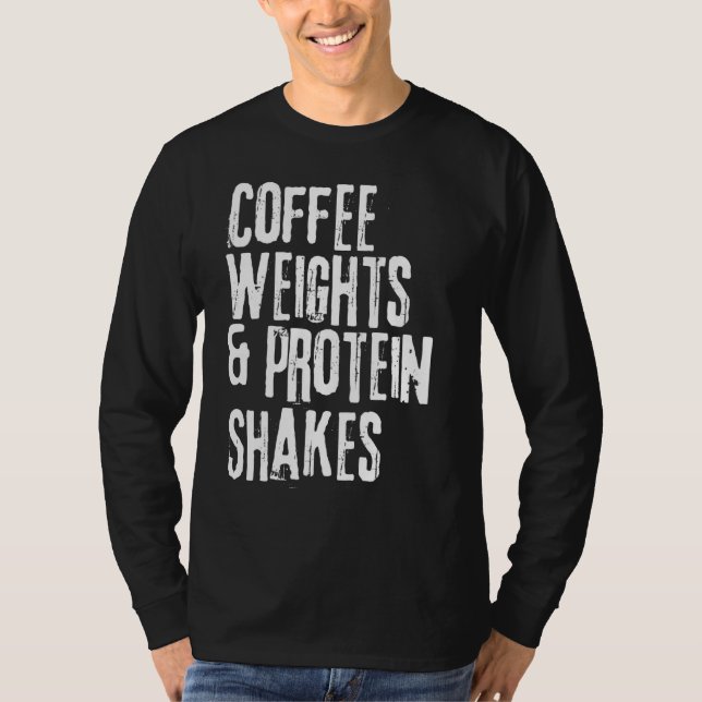 Funny Workou Saying Coffee Weights And Protein Sha T-Shirt (Front)