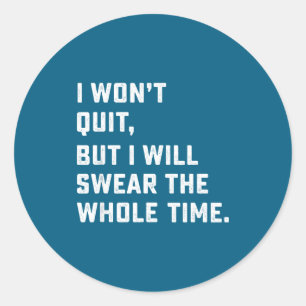 Funny Workout & Running Shirt - I Won't Quit Classic Round Sticker