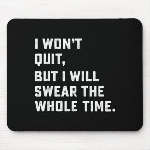 Funny Workout & Running Shirt - I Won't Quit Mouse Pad