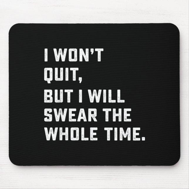 Funny Workout &amp; Running Shirt - I Won't Quit  Mouse Pad (Front)
