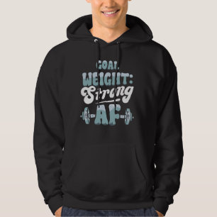 Funny Workout Goal Weight Strong AF Motivational G Hoodie