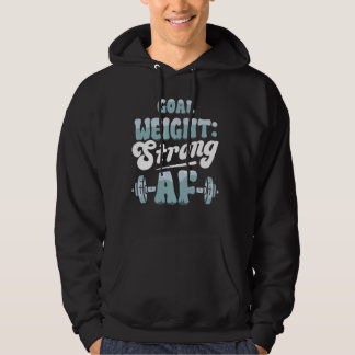 Funny Workout Goal Weight Strong AF Motivational G Hoodie