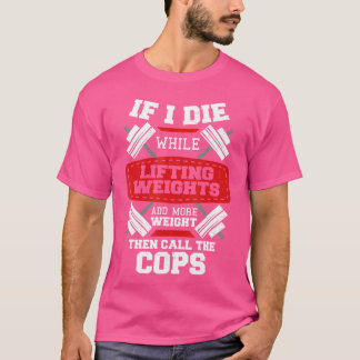 Funny Workout Gym Design If I Die Lifting Weights T-Shirt