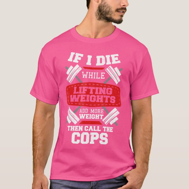 Funny Workout Gym Design If I Die Lifting Weights T-Shirt (Front)