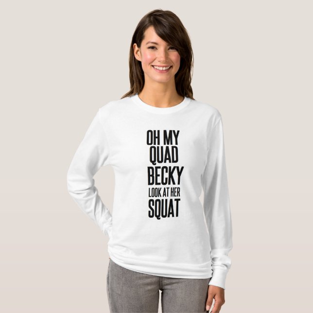 funny workout OH MY QUAD BECKY LOOK AT HER SQUAT T-Shirt (Front Full)