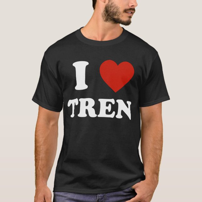 Funny workout Quote, I Love Tren Design T-Shirt (Front)
