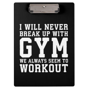 Funny Workout Saying, I'll Never Break Up With Gym Clipboard