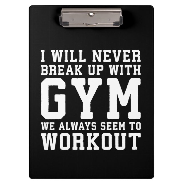 Funny Workout Saying, I'll Never Break Up With Gym Clipboard (Front)