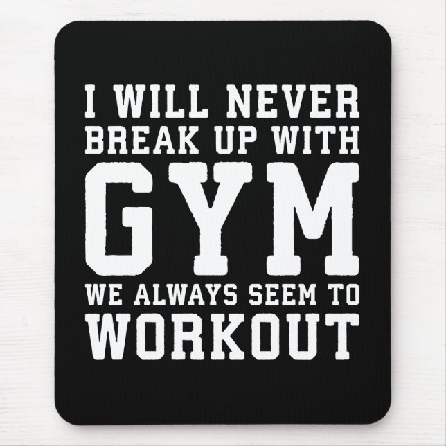 Funny Workout Saying, I'll Never Break Up With Gym Mouse Pad (Front)