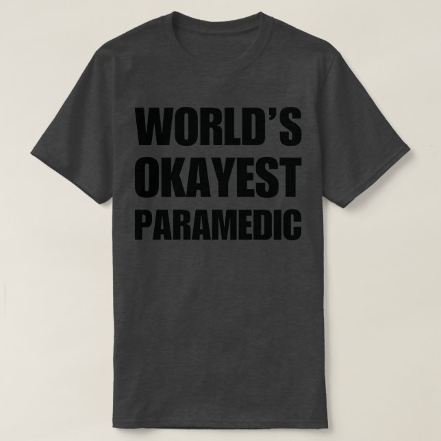 Funny World39s Okayest Paramedic Gifts For Paramed T-Shirt (Design Front)
