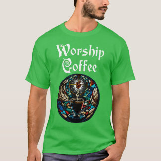Funny Worship Coffee Gift Funny Coffee 2 T-Shirt