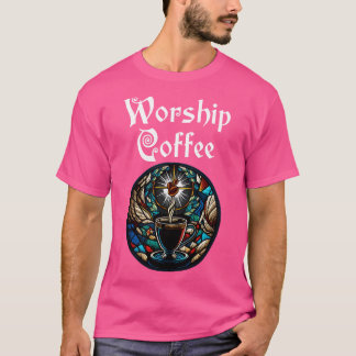 Funny Worship Coffee Gift Funny Coffee 2 T-Shirt