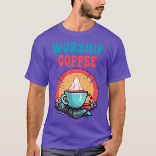 Funny Worship Coffee Gift Funny Coffee 5 T-Shirt
