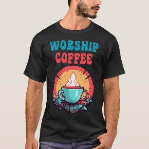 Funny Worship Coffee Gift Funny Coffee 5 T-Shirt
