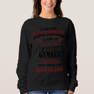 Funny Worst Gymnast In History Unique   Idea Sweatshirt