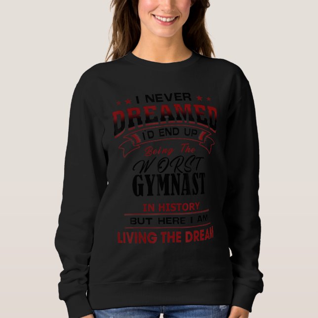 Funny Worst Gymnast In History Unique   Idea Sweatshirt (Front)
