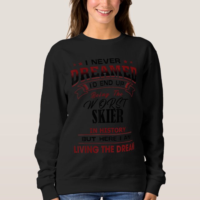 Funny Worst Skier In History Unique   Idea Sweatshirt (Front)