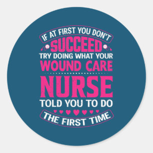 Funny Wound Care Nurse Life Nursing Registered Classic Round Sticker