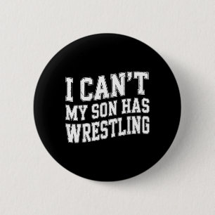Funny Wrestler Mum Dad I Cant My Son Has Wrestling 6 Cm Round Badge