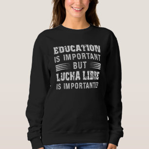 Funny Wrestling Education Is Important But Lucha L Sweatshirt