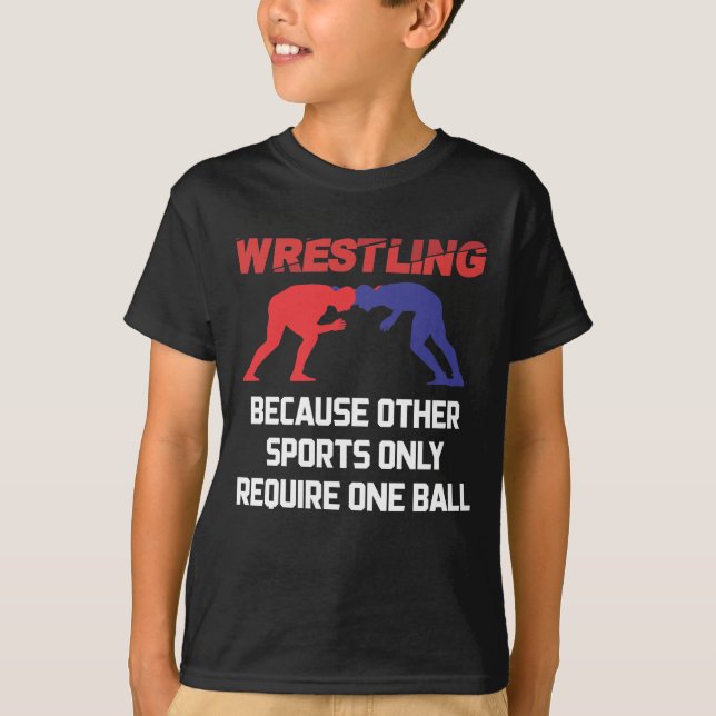 Funny Wrestling Other Sports Only Require One Ball T-Shirt (Front)