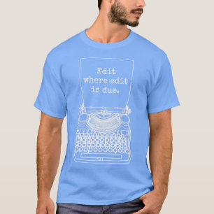Funny Writer Author Novelist Edit Where Edit Is Du T-Shirt