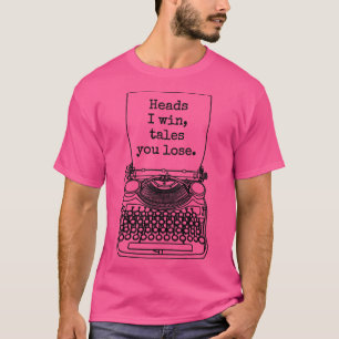 Funny Writer Author Novelist Heads I Win Tales You T-Shirt
