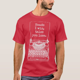 Funny Writer Author Novelist Heads I Win Tales You T-Shirt