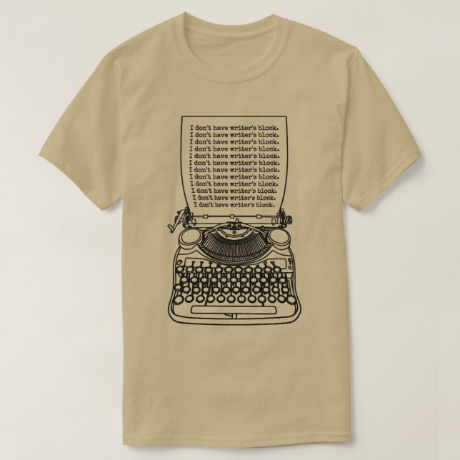 Funny Writer Author Novelist I Dont Have Writers B T-Shirt (Design Front)