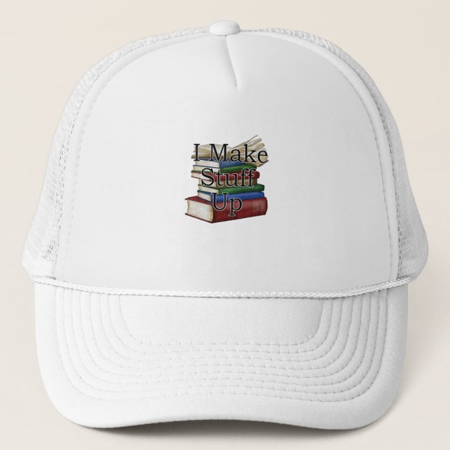 Funny Writer Author Writing I Write Books Trucker Hat (Front)