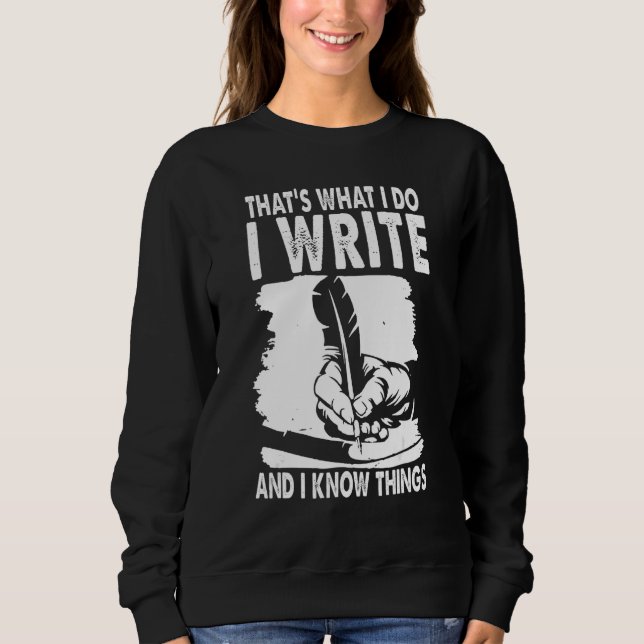 Funny Writer I Know Things Write Author Writing Bo Sweatshirt (Front)