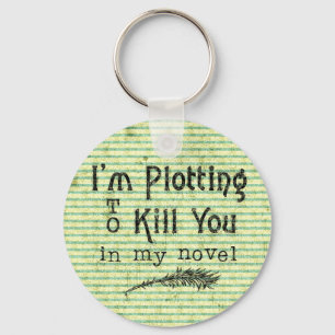 Funny Writer Plotting to Kill You Key Ring