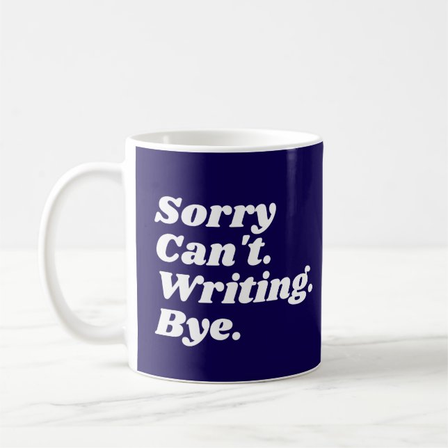 Funny Writer Sorry Can't Writing Bye Coffee Mug (Left)