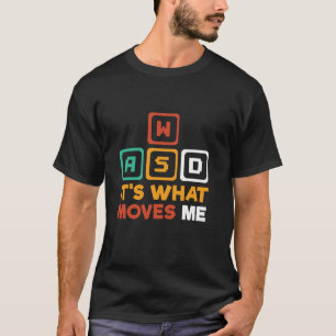 Funny WSAD It s What Moves Me Gamer Video Gamer T T-Shirt