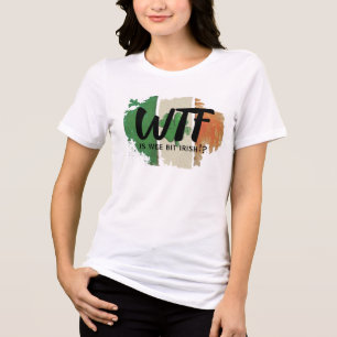 Funny WTF Print Tee, Wee Bit Irish Humour Shirt