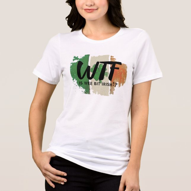 Funny WTF Print Tee, Wee Bit Irish Humour Shirt (Front)