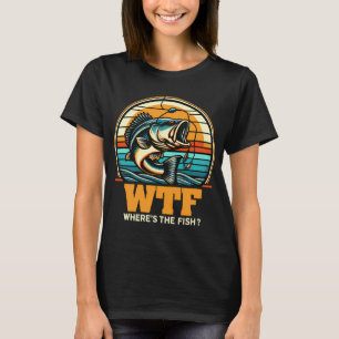 Funny WTF Wheres Fish Bass Fish Dad Fishing T-Shirt
