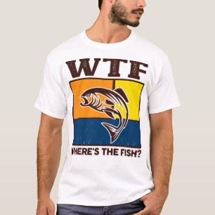 Funny Wtf Wheres The Fish Fisherman T-Shirt