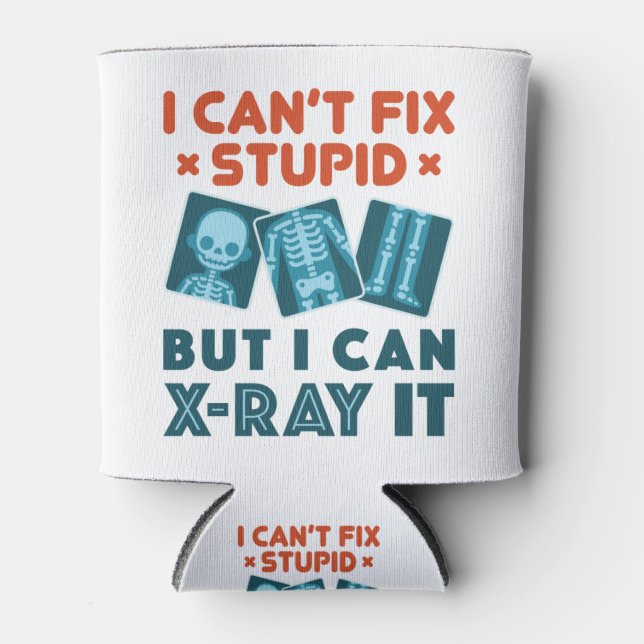 Funny X-Ray Technician Rad Tech X-Ray Stupid Can Cooler (Front)
